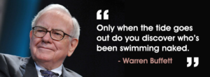 Warren buffett quote Only when the tide goes out do you discover who's been swimming naked